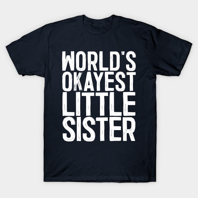 World's Okayest Little Sister T-Shirt by colorsplash